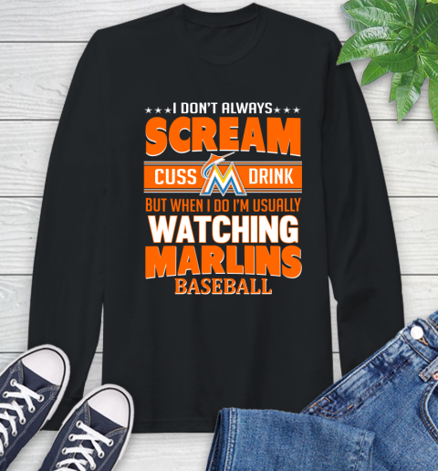 Miami Marlins MLB I Scream Cuss Drink When I'm Watching My Team Long Sleeve T-Shirt