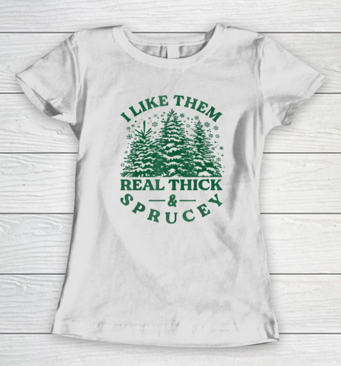 I Like Them Real Thick And Sprucey Funny Christmas Tree Women's T-Shirt