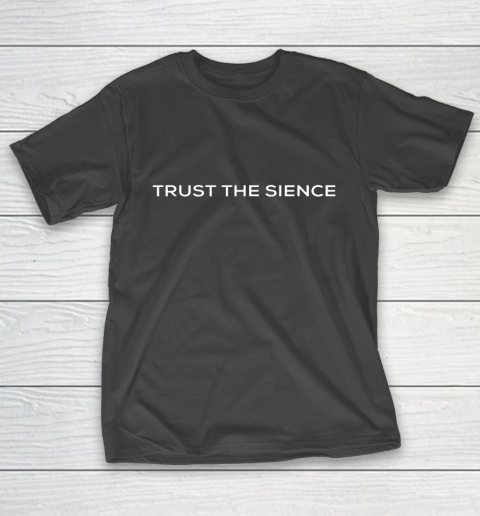 Trust The Sience Funny T-Shirt