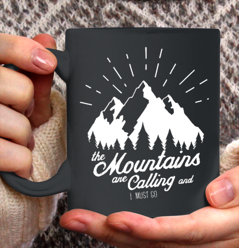 Funny Camping Shirt The Mountains are Calling and I must go Ceramic Mug 11oz