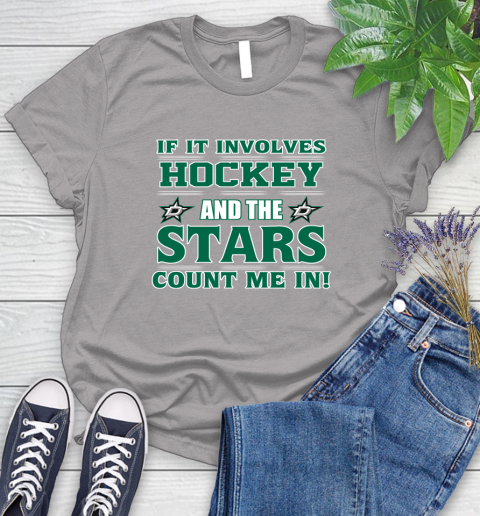NHL If It Involves Hockey And The Dallas Stars Count Me In Sports Women's T-Shirt 5