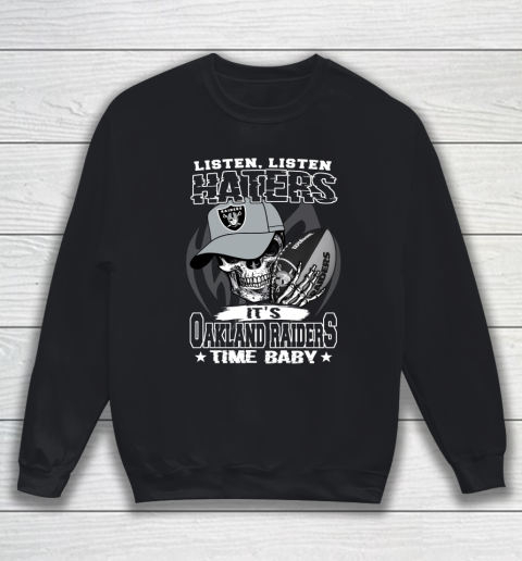 Listen Haters It is RAIDERS Time Baby NFL Sweatshirt
