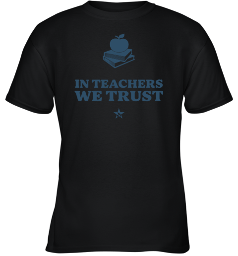 In Teachers We Trust Youth T-Shirt