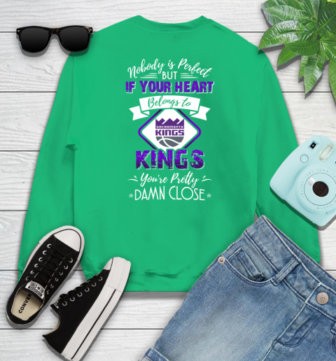 NBA Basketball Sacramento Kings Nobody Is Perfect But If Your Heart Belongs To Kings You're Pretty Damn Close Shirt Sweatshirt 7