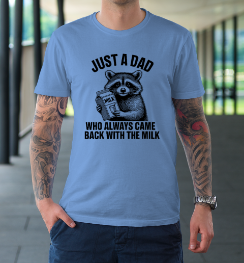 Funny Raccoon Just A Dad Who Always Came Back With The Milk T-Shirt 7
