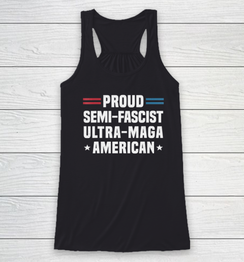 Proud Semi Fascist Ultra Maga American Funny Biden Racerback Tank