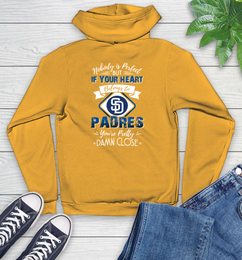 MLB Baseball San Diego Padres Nobody Is Perfect But If Your Heart Belongs To Padres You're Pretty Damn Close Shirt Youth Hoodie 2