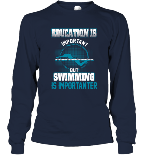Education Is Important But Swimming Is Importanter Long Sleeve T-Shirt 2
