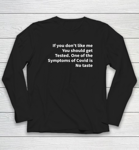 If You Don't Like Me You Should Get Tested Shirt One Of The Symptoms Of Covid Is No Taste Long Sleeve T-Shirt