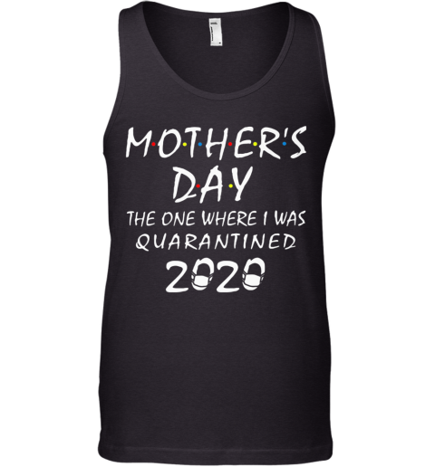 Mother'S Day The One Where I Was Quarantined 2020 Mask Covid 19 Tank Top