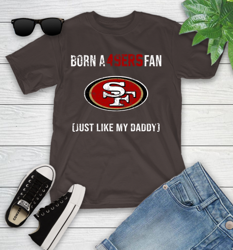 NFL San Francisco 49ers Football Loyal Fan Just Like My Daddy Shirt Youth T-Shirt 6
