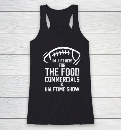 I'm Just Here For The Food Commercials And Halftime Show Racerback Tank