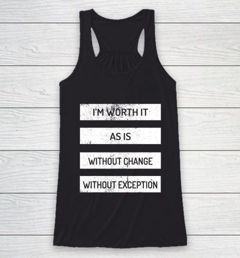 I m Worth It As Is Without Change Without Exception Racerback Tank