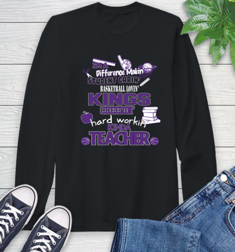 Sacramento Kings NBA I'm A Difference Making Student Caring Basketball Loving Kinda Teacher Long Sleeve T-Shirt