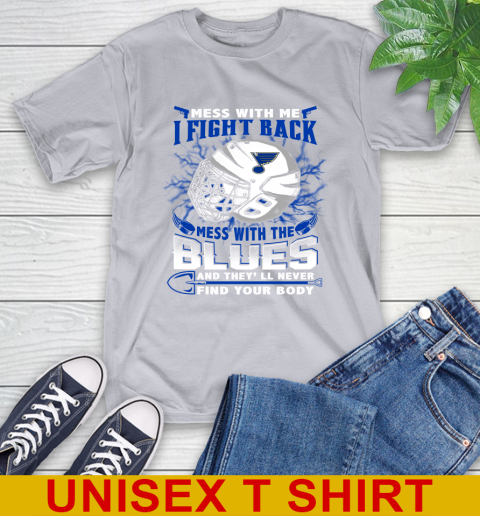 St.Louis Blues Mess With Me I Fight Back Mess With My Team And They'll Never Find Your Body Shirt T-Shirt 5