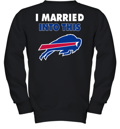 I Married Into This Buffalo Bills Football Nfl Youth Sweatshirt