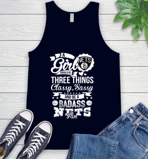 Brooklyn Nets NBA A Girl Should Be Three Things Classy Sassy And A Be Badass Fan Tank Top 2