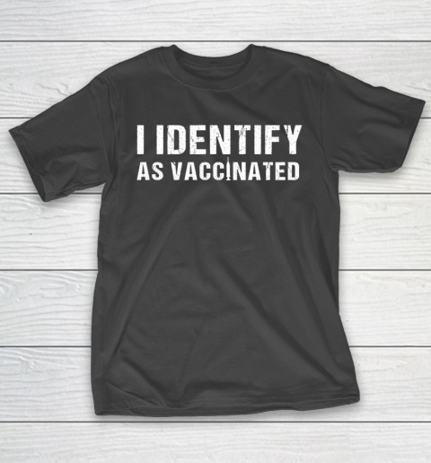 I Identify As Vaccinated Funny Vaccine 2021 T-Shirt
