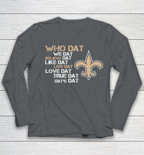Belive Dat New Orleans Saints Who Dat We Dat Believe Dat Like Dat Youth Long Sleeve 6