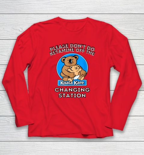 Please Don't Do Ketamine Off The Koala Kare Changing Station Long Sleeve T-Shirt 6