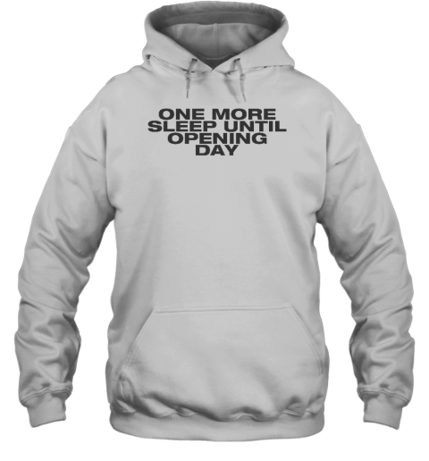 One More Sleep Until Opening Day Hoodie - Topshirtpro