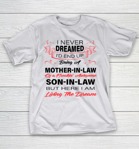 I Never Dreamed Id End Up Being A Mother In Law Awesome T-Shirt 9