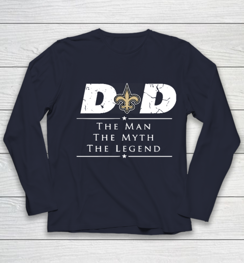 New Orleans Saints NFL Football Dad The Man The Myth The Legend Youth Long Sleeve 2