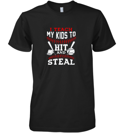 I Teach My Kids To Hit and Steal Baseball Dad Gift Premium Men's T-Shirt