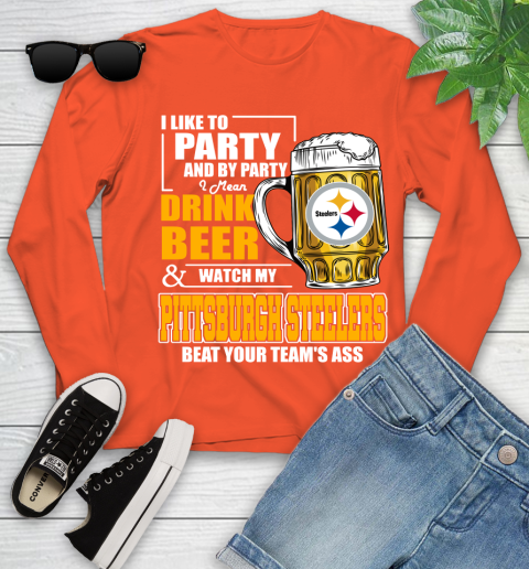 NFL I Like To Party And By Party I Mean Drink Beer and Watch My Pittsburgh Steelers Beat Your Team's Ass Football Youth Long Sleeve 3