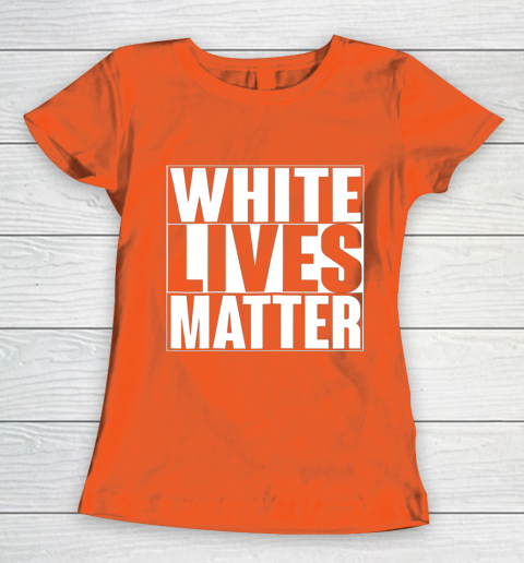 White Lives Matter Tshirt Women's T-Shirt 3