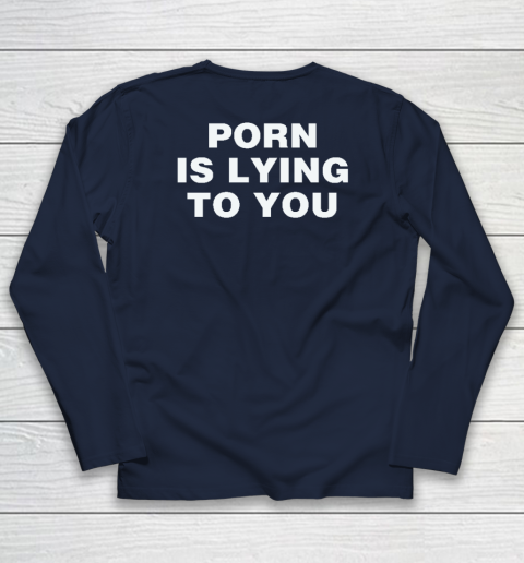 Porn Is Lying To You Long Sleeve T-Shirt 2