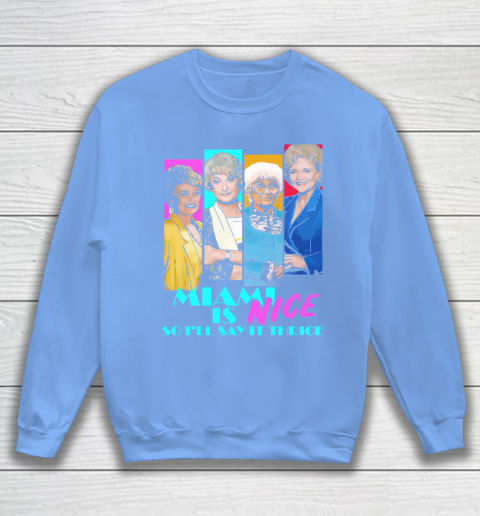 The Golden Girls Tshirt Miami Is Nice So I'll Say It Thrice Sweatshirt 8