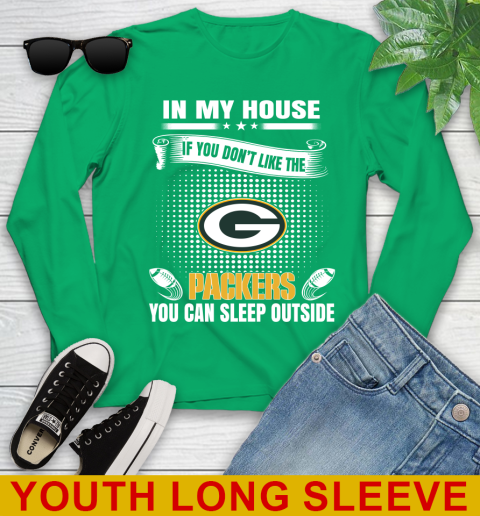Green Bay Packers NFL Football In My House If You Don't Like The Packers You Can Sleep Outside Shirt Youth Long Sleeve 7