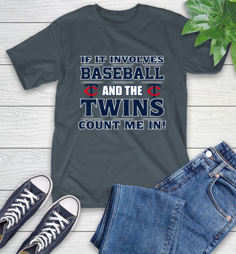 MLB If It Involves Baseball And The Minnesota Twins Count Me In Sports T-Shirt 9