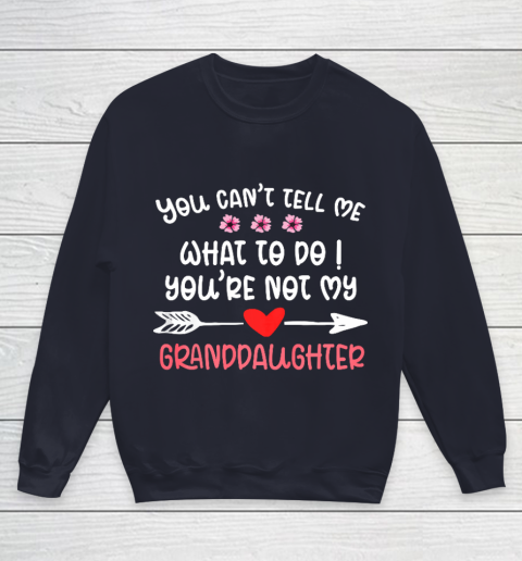 You Can t Tell Me What To Do You re Not My Granddaughter Youth Sweatshirt 2