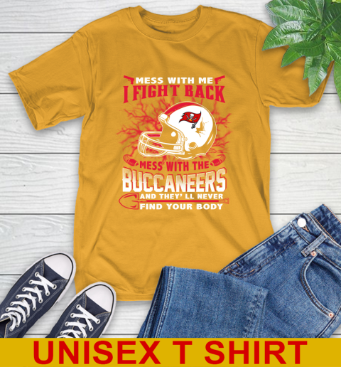 NFL Football Tampa Bay Buccaneers Mess With Me I Fight Back Mess With My Team And They'll Never Find Your Body Shirt T-Shirt 2