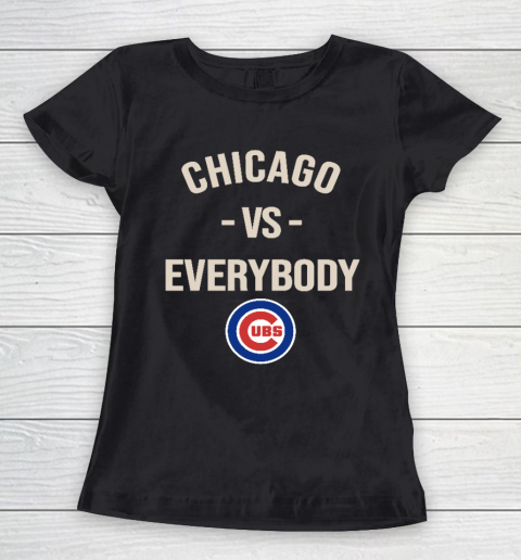 Chicago Cubs Vs Everybody Women's T-Shirt