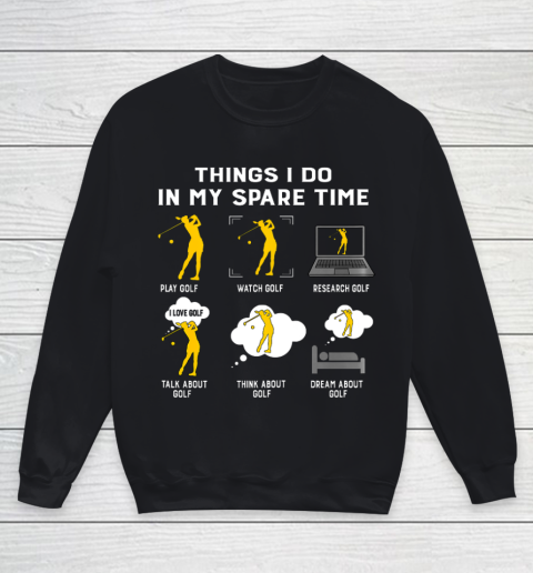Things I Do In My Spare Time play Golf Best Gift Youth Sweatshirt
