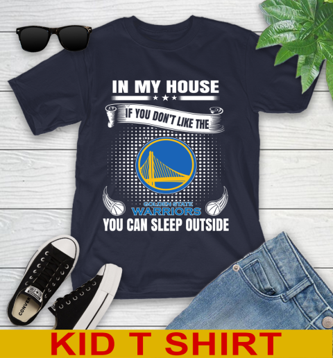 Golden State Warriors NBA Basketball In My House If You Don't Like The Warriors You Can Sleep Outside Shirt Youth T-Shirt 2