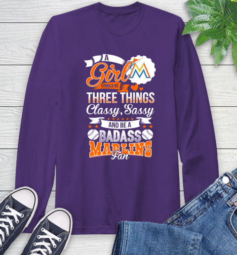 Miami Marlins MLB Baseball A Girl Should Be Three Things Classy Sassy And A Be Badass Fan Long Sleeve T-Shirt 5