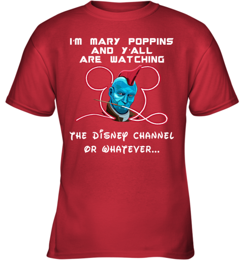 6usm yondu im mary poppins and yall are watching disney channel shirts youth t shirt 26 front red