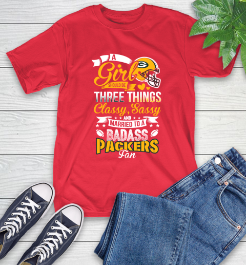Green Bay Packers NFL Football A Girl Should Be Three Things Classy Sassy And A Be Badass Fan T-Shirt 11