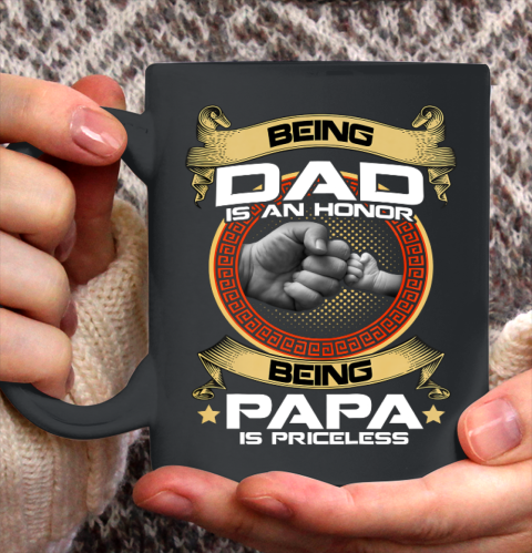 Being Dad Is An Honor Being PaPa is Priceless Father Day Gift Ceramic Mug 11oz