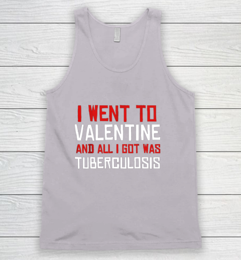 I Went To Valentine And All I Got Was Tuberculosis Tank Top 3