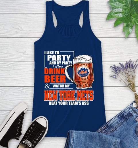 MLB I Like To Party And By Party I Mean Drink Beer And Watch My New York Mets Beat Your Team's Ass Baseball Racerback Tank 8