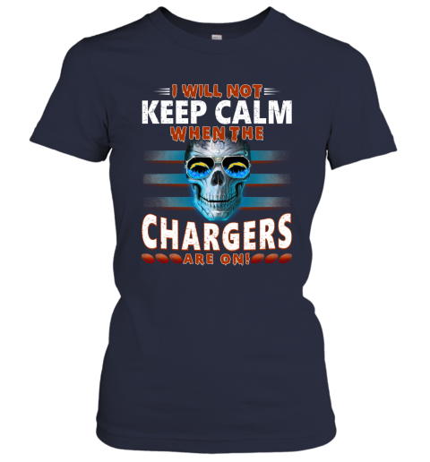 NFL I Will Not Keep Calm When The Los Angeles Chargers Are On Skull Football Sports 6vCQrO1vrI5 ladies t shirt 20 95 151514 front navy