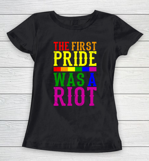 THE FIRST PRIDE WAS A RIOT LGBT Pride Month LGBTQ Women's T-Shirt