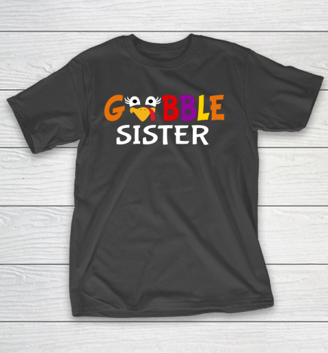 Gobble Sister Colorful And Funny Design For Thanksgiving T-Shirt