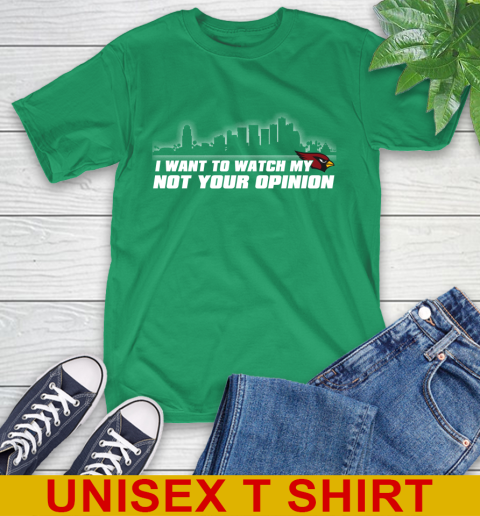 Arizona Cardinals NFL I Want To Watch My Team Not Your Opinion T-Shirt 7