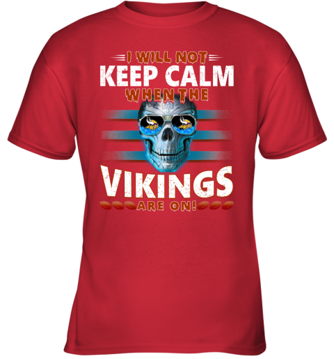 NFL I Will Not Keep Calm When The Minnesota Vikings Are On Skull Football Sports s07LmBR8S6O youth t shirt 26 95 151514 front red